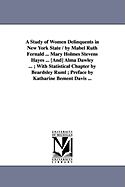A Study of Women Delinquents in New York State / By Mabel Ruth Fernald ... Mary Holmes Stevens Hayes ... [And] Alma Dawley ...; With Statistical Cha