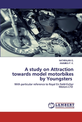 A study on Attraction towards model motorbikes by Youngsters - G, Natarajan, and P K, Anamika