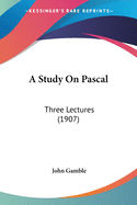 A Study On Pascal: Three Lectures (1907)
