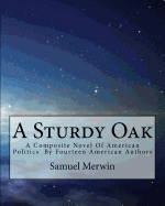 A Sturdy Oak: A Composite Novel Of American Politics By Fourteen American Authors
