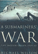 A Submariner's War: The Indian Ocean 1939-45