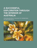 A Successful Exploration Through the Interior of Australia: From Melbourne to the Gulf of Carpentaria