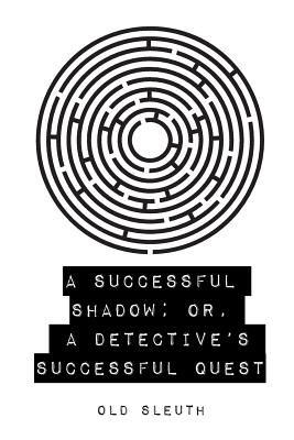 A Successful Shadow; Or, a Detective's Successful Quest - Old Sleuth