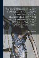 A Suffolk Hundred in the Year 1283, the Assessment of the Hundred of Blackbourne for a tax of one Thirtieth, and a Return Showing the Land Tenure There