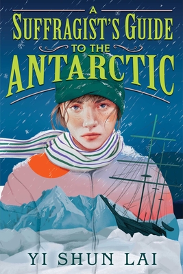 A Suffragist's Guide to the Antarctic - Lai, Yi Shun