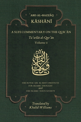 A Sufi Commentary on the Qur'an: Volume II - Al-Kashani, 'Abd Al-Razzaq, and Williams, Khalid (Translated by)