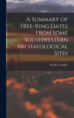 A Summary of Tree-ring Dates From Some Southwestern Archaeological Sites - Smiley, Terah L (Terah Leroy) 1914- (Creator)