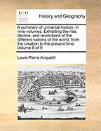 A Summary of Universal History; in Nine Volumes. Exhibiting the Rise, Decline, and Revolutions of the Different Nations of the World, From the Creation to the Present Time. of 9; Volume 5