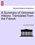 A Summary of Universal History. Translated from the French