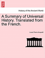 A Summary of Universal History. Translated from the French.