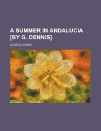 A Summer in Andalucia [By G. Dennis].