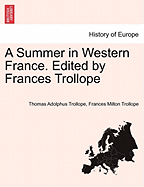 A Summer in Western France. Edited by Frances Trollope - Trollope, Thomas Adolphus, and Trollope, Frances Milton