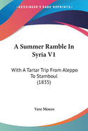 A Summer Ramble In Syria V1: With A Tartar Trip From Aleppo To Stamboul (1835)