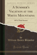 A Summer's Vacation at the White Mountains: 1879; Third Season (Classic Reprint)