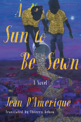 A Sun to Be Sewn - D'Amrique, Jean, and Kehou, Thierry (Translated by)