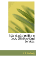 A Sunday School Hymn Book: With Devotional Services
