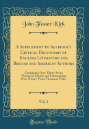 A Supplement to Allibone's Critical Dictionary of English Literature and British and American Authors, Vol. 1: Containing Over Thirty-Seven Thousand Articles and Enumerating Over Ninety-Three Thousand Titles (Classic Reprint)