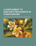 A Supplement to Barton's Precedents in Conveyancing