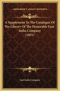 A Supplement to the Catalogue of the Library of the Honorable East-India Company (1851)