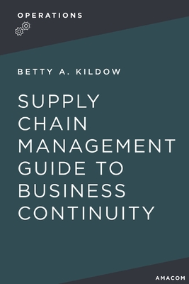 A Supply Chain Management Guide to Business Continuity - Kildow, Betty