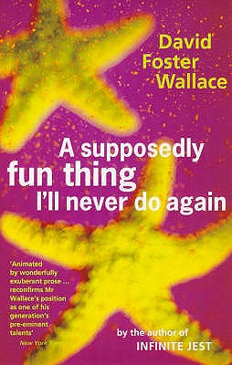 A Supposedly Fun Thing I'll Never Do Again - Wallace, David Foster