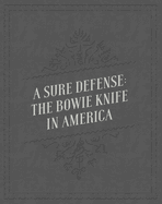 A Sure Defense: The Bowie Knife in America