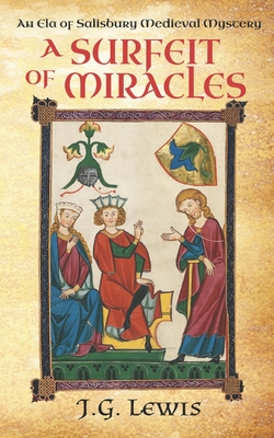 A Surfeit of Miracles: An Ela of Salisbury Medieval Mystery - Lewis, J G