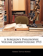 A Surgeon's Philosophy, Volume 2; Volume 1915