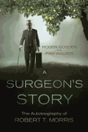 A Surgeon's Story: The Autobiography of Robert T. Morris