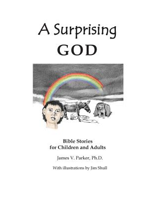 A Surprising God: Bible Stories for Children and Adults - Parker Ph D, James V