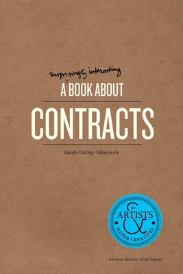 A Surprisingly Interesting Book about Contracts: For Artists & Other Creatives - Conley Odenkirk, Sarah