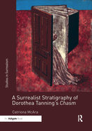 A Surrealist Stratigraphy of Dorothea Tanning's Chasm