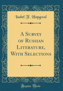 A Survey of Russian Literature, with Selections (Classic Reprint)