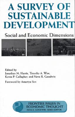 A Survey of Sustainable Development: Social and Economic Dimensions Volume 6 - Harris, Jonathan (Editor), and Sen, Amartya (Foreword by), and Wise, Timothy (Editor)