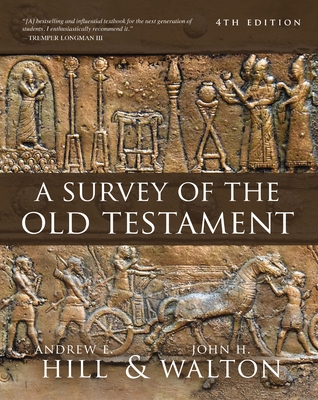 A Survey of the Old Testament: Fourth Edition - Hill, Andrew E, and Walton, John H