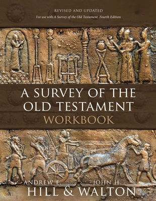 A Survey of the Old Testament Workbook: Revised and Updated - Hill, Andrew E, and Walton, John H, and Hale, Jennifer M