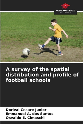 A survey of the spatial distribution and profile of football schools - Cesare Junior, Dorival, and A Dos Santos, Emmanuel, and E Cimaschi, Osvaldo