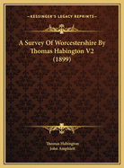 A Survey of Worcestershire by Thomas Habington V2 (1899)