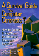 A Survival Guide to Computer Contracts: How to Select and Negotiate for Business Computer Systems - Monassebian, Jeff, and Gordon, Marcy J (Editor)