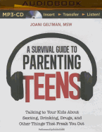 A Survival Guide to Parenting Teens: Talking to Your Kids about Sexting, Drinking, Drugs, and Other Things That Freak You Out