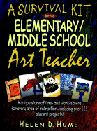 A Survival Kit for the Elementary/Middle School Art Teacher - Hume, Helen D