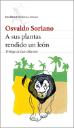 A Sus Plantas Rendido Un Leon - Soriano, Osvaldo