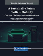 A Sustainable Future with E-Mobility: Concepts, Challenges, and Implementations