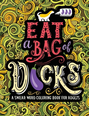A Swear Word Coloring Book for Adults: Eat A Bag of D*cks - Honey Badger Coloring