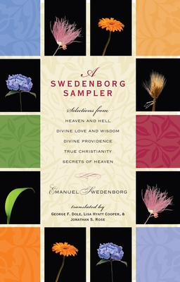 A Swedenborg Sampler: Selections from Heaven and Hell, Divine Love and Wisdom, Divine Providence, True Christianity, Secrets of Heaven - Swedenborg, Emanuel, and Dole, George F (Translated by), and Cooper, Lisa Hyatt (Translated by)