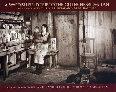 A Swedish Field Trip to the Outer Hebrides, 1934 - Fenton, Alexander (Editor)