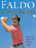 A Swing for Life: How to Play the Faldo Way