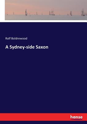 A Sydney-side Saxon - Boldrewood, Rolf