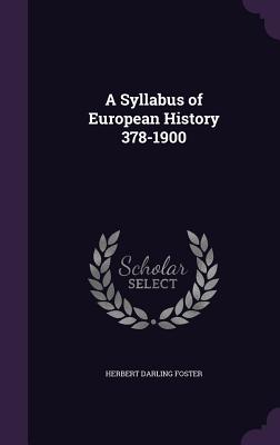 A Syllabus of European History 378-1900 - Foster, Herbert Darling