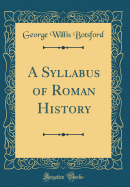 A Syllabus of Roman History (Classic Reprint)